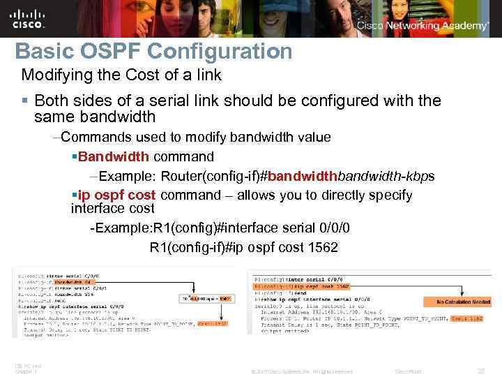 Basic OSPF Configuration Modifying the Cost of a link § Both sides of a