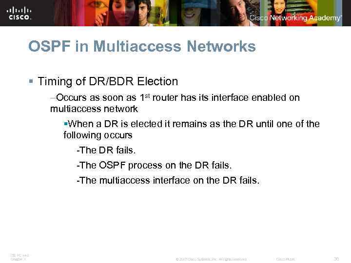 OSPF in Multiaccess Networks § Timing of DR/BDR Election –Occurs as soon as 1