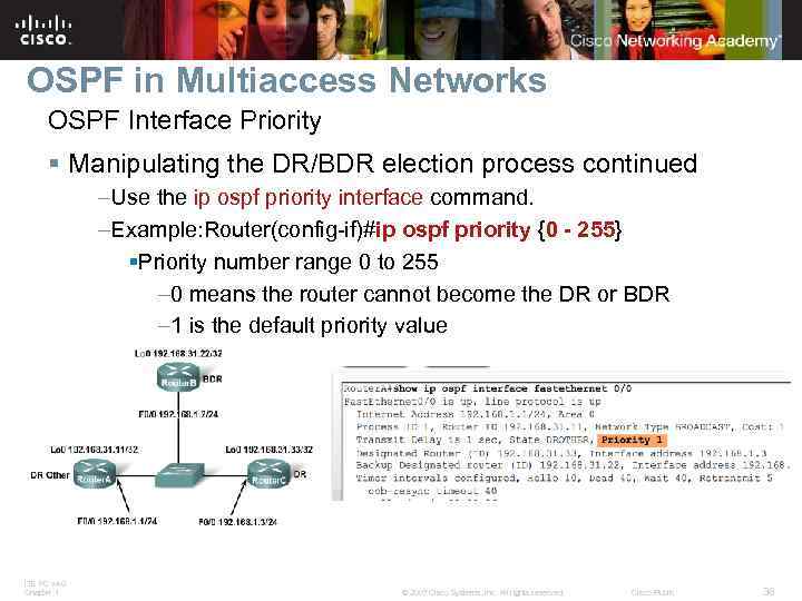 OSPF in Multiaccess Networks OSPF Interface Priority § Manipulating the DR/BDR election process continued