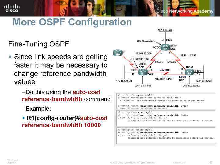 More OSPF Configuration Fine-Tuning OSPF § Since link speeds are getting faster it may