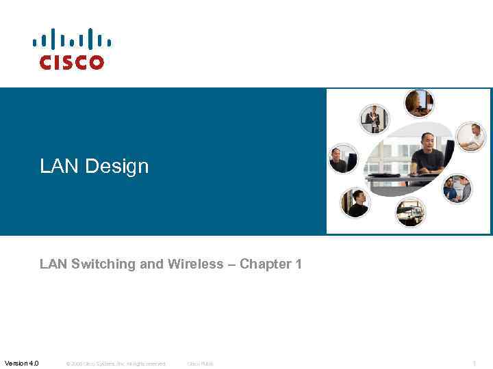 LAN Design LAN Switching and Wireless – Chapter 1 Version 4. 0 © 2006