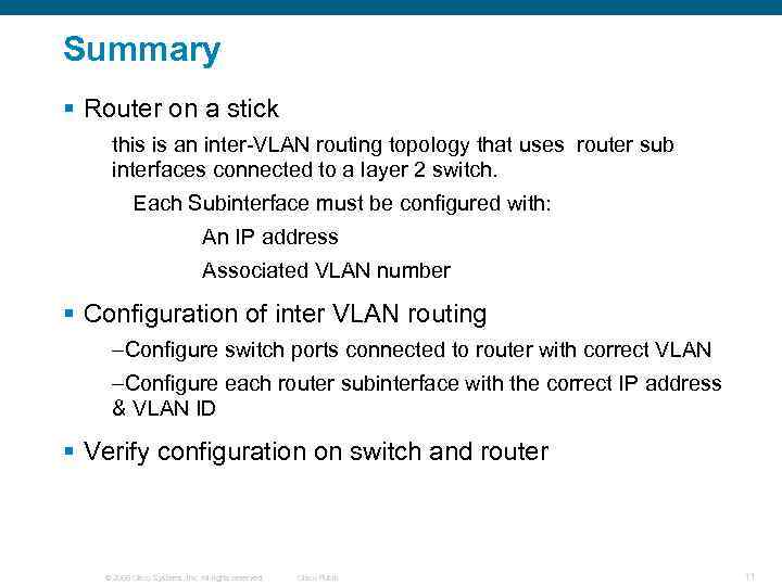 Summary § Router on a stick this is an inter-VLAN routing topology that uses