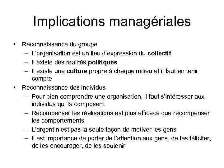 Implications managériales • Reconnaissance du groupe – L’organisation est un lieu d’expression du collectif