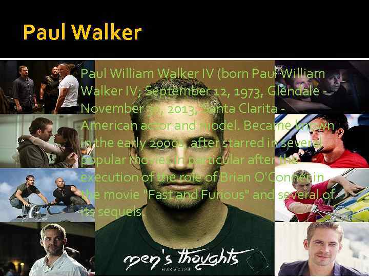 Paul Walker Paul William Walker IV (born Paul William Walker IV; September 12, 1973,