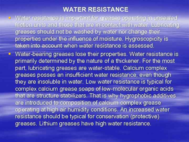 WATER RESISTANCE § Water resistance is important for greases operating in unsealed friction units