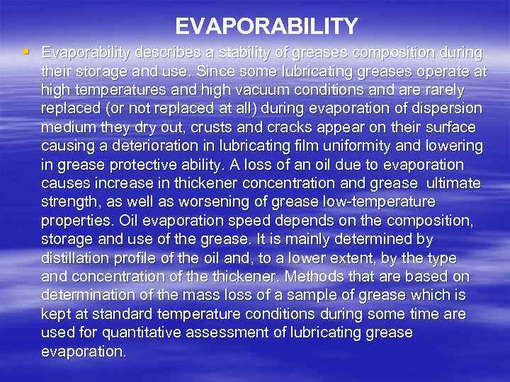 EVAPORABILITY § Evaporability describes a stability of greases composition during their storage and use.