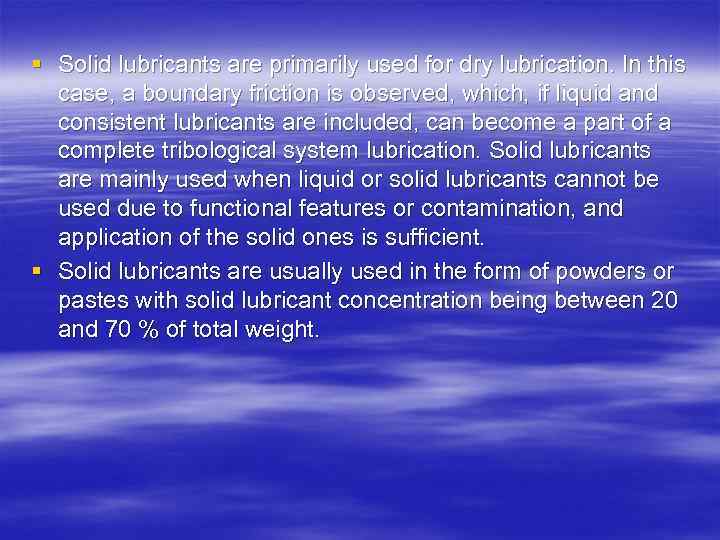§ Solid lubricants are primarily used for dry lubrication. In this case, a boundary