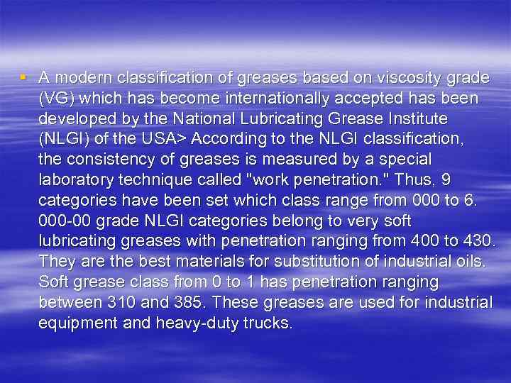 § A modern classification of greases based on viscosity grade (VG) which has become