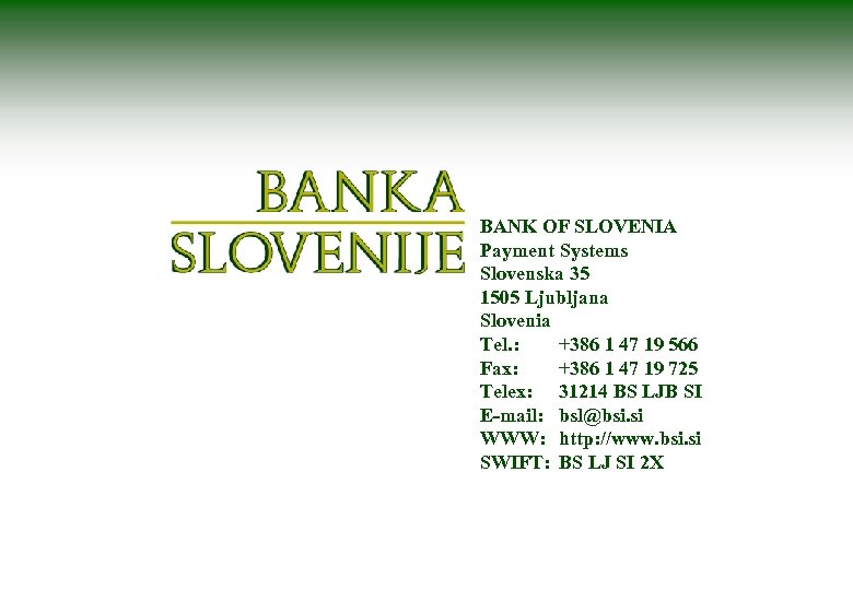 BANK OF SLOVENIA Payment Systems Slovenska 35 1505 Ljubljana Slovenia Tel. : +386 1