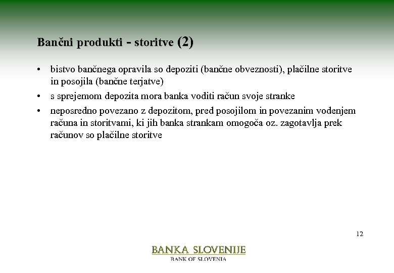 Bančni produkti - storitve (2) • bistvo bančnega opravila so depoziti (bančne obveznosti), plačilne