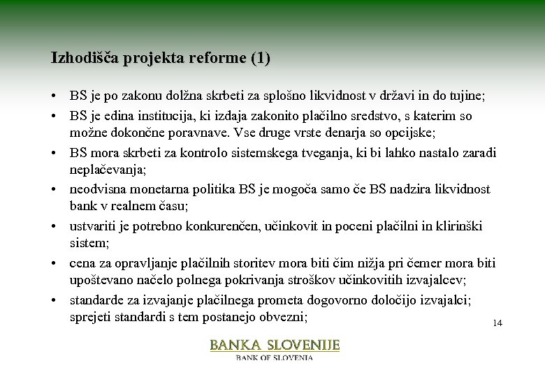 Izhodišča projekta reforme (1) • BS je po zakonu dolžna skrbeti za splošno likvidnost