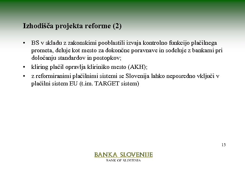 Izhodišča projekta reforme (2) • BS v skladu z zakonskimi pooblastili izvaja kontrolno funkcijo