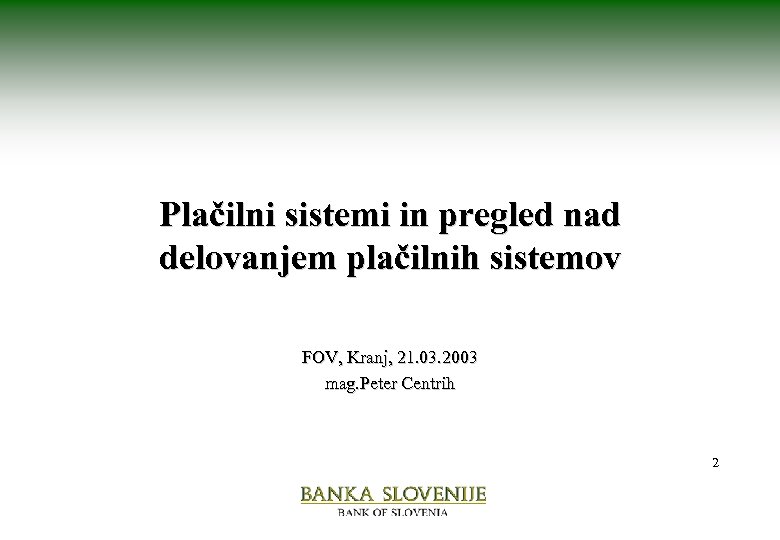 Plačilni sistemi in pregled nad delovanjem plačilnih sistemov FOV, Kranj, 21. 03. 2003 mag.