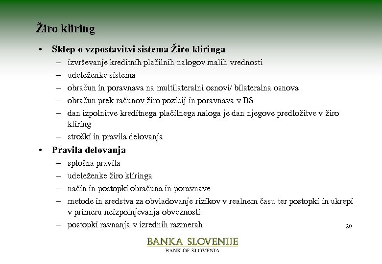 Žiro kliring • Sklep o vzpostavitvi sistema Žiro kliringa – – – izvrševanje kreditnih