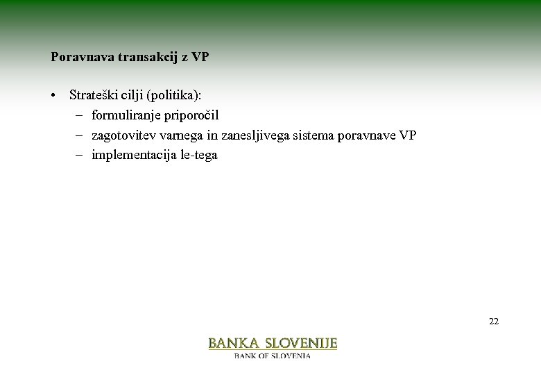 Poravnava transakcij z VP • Strateški cilji (politika): – formuliranje priporočil – zagotovitev varnega