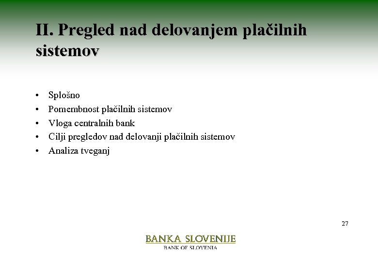 II. Pregled nad delovanjem plačilnih sistemov • • • Splošno Pomembnost plačilnih sistemov Vloga