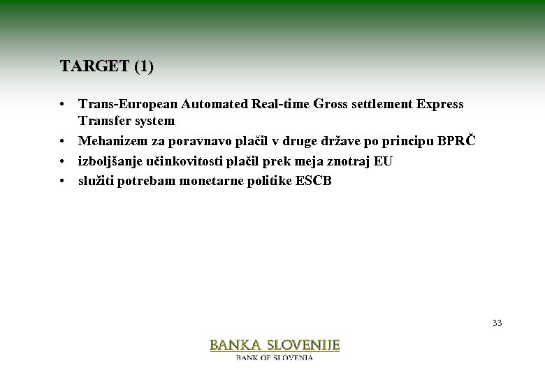 TARGET (1) • Trans-European Automated Real-time Gross settlement Express Transfer system • Mehanizem za