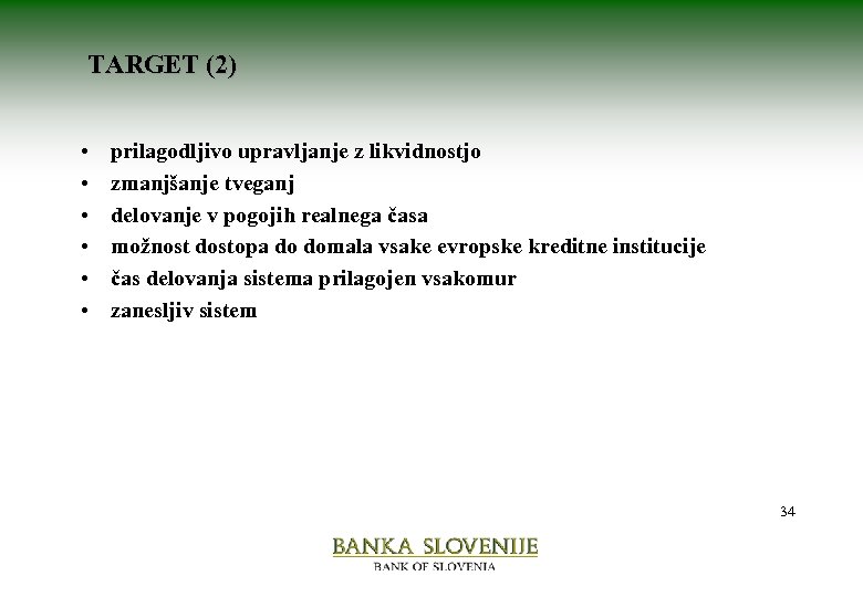 TARGET (2) • • • prilagodljivo upravljanje z likvidnostjo zmanjšanje tveganj delovanje v pogojih