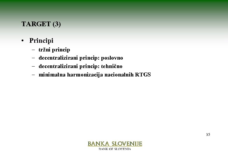 TARGET (3) • Principi – – tržni princip decentralizirani princip: poslovno decentralizirani princip: tehnično