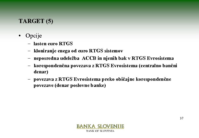 TARGET (5) • Opcije – – lasten euro RTGS kloniranje enega od euro RTGS