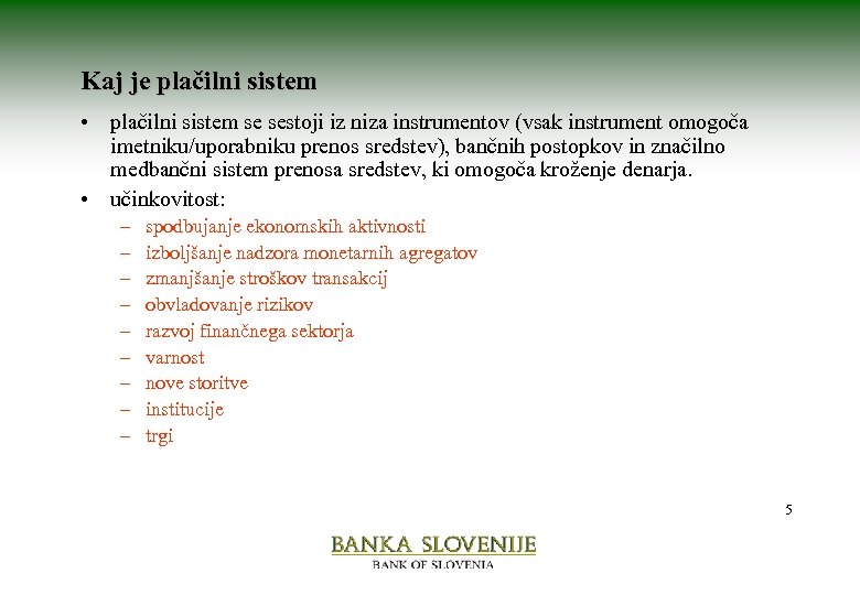 Kaj je plačilni sistem • plačilni sistem se sestoji iz niza instrumentov (vsak instrument
