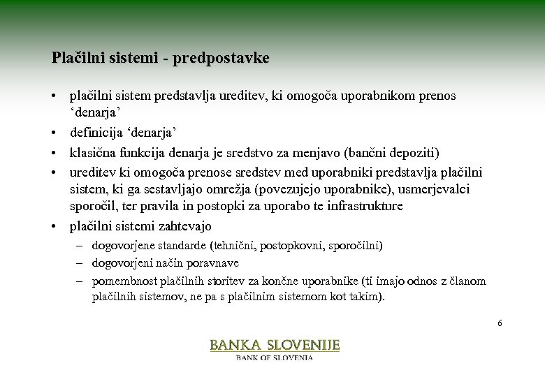 Plačilni sistemi - predpostavke • plačilni sistem predstavlja ureditev, ki omogoča uporabnikom prenos ‘denarja’