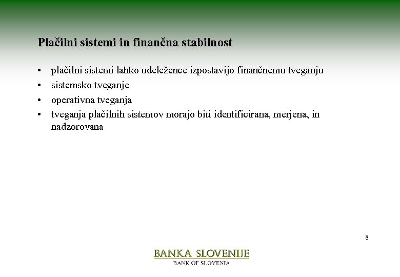 Plačilni sistemi in finančna stabilnost • • plačilni sistemi lahko udeležence izpostavijo finančnemu tveganju