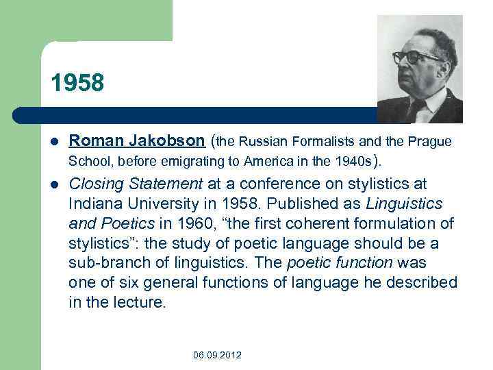 1958 l l Roman Jakobson (the Russian Formalists and the Prague School, before emigrating