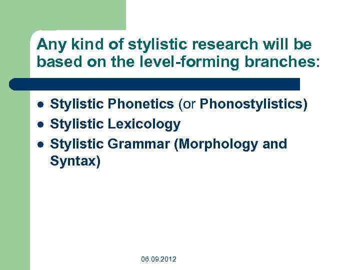 Any kind of stylistic research will be based on the level-forming branches: l l