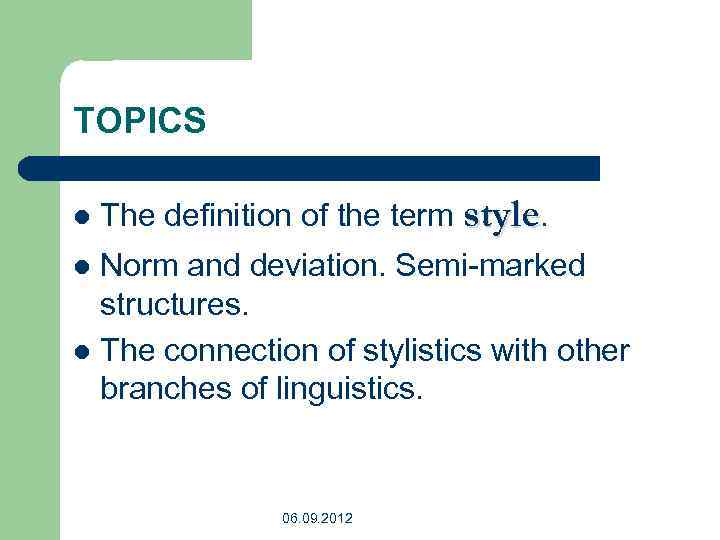 TOPICS l The definition of the term style. Norm and deviation. Semi-marked structures. l