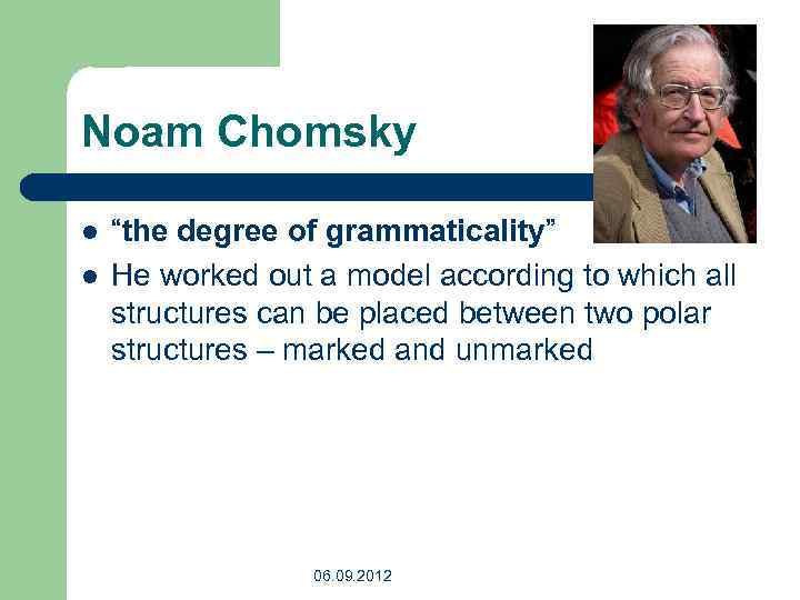 Noam Chomsky l l “the degree of grammaticality” He worked out a model according