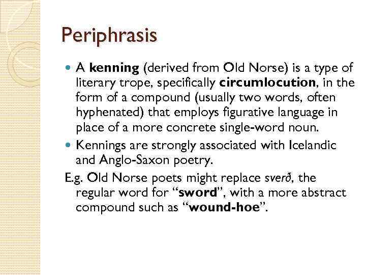 Periphrasis A kenning (derived from Old Norse) is a type of literary trope, specifically