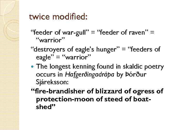 twice modified: “feeder of war-gull” = “feeder of raven” = “warrior” “destroyers of eagle’s