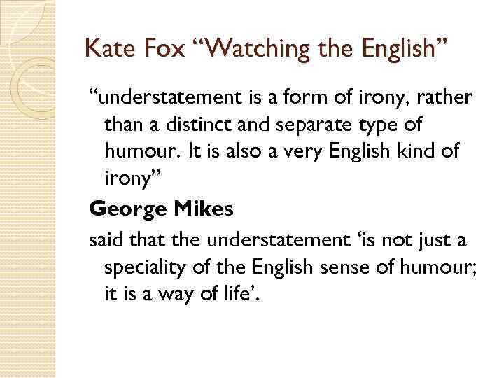 Kate Fox “Watching the English” “understatement is a form of irony, rather than a