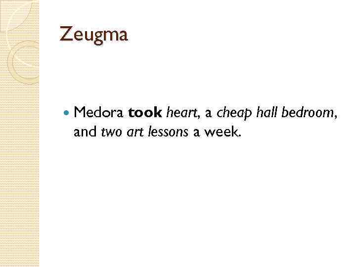 Zeugma Medora took heart, a cheap hall bedroom, and two art lessons a week.