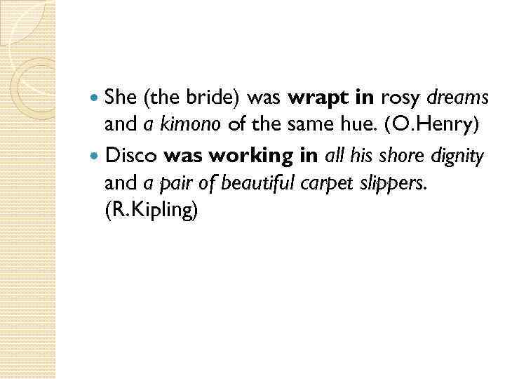 She (the bride) was wrapt in rosy dreams and a kimono of the same