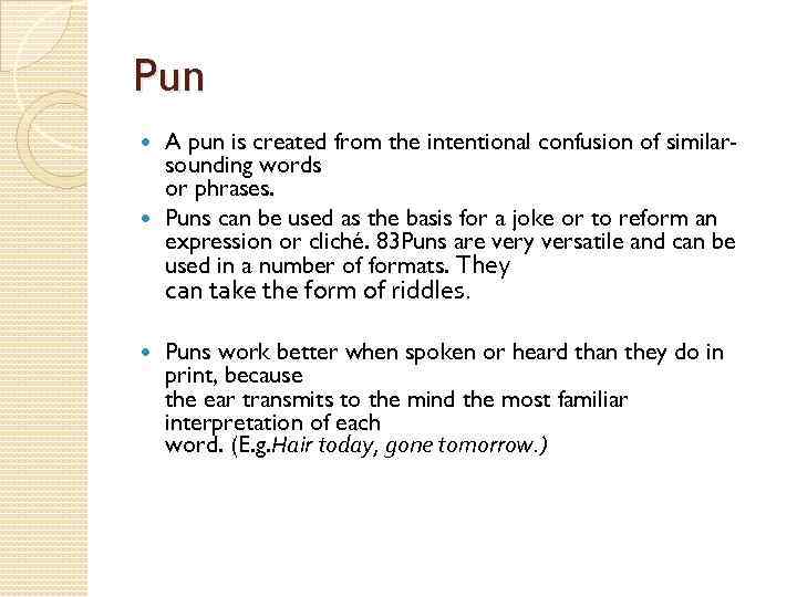 Pun A pun is created from the intentional confusion of similarsounding words or phrases.