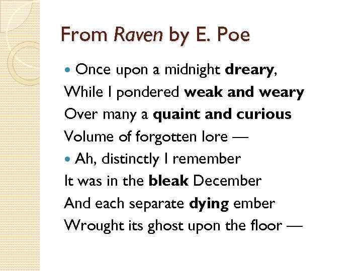 From Raven by E. Poe Once upon a midnight dreary, While I pondered weak