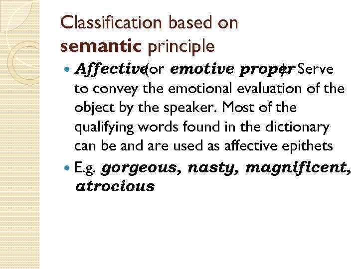 Classification based on semantic principle Affective emotive proper Serve (or ). to convey the