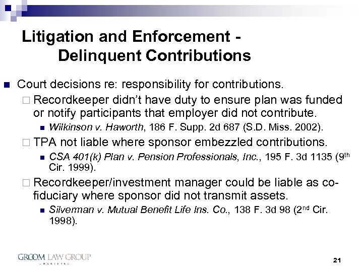 Litigation and Enforcement Delinquent Contributions n Court decisions re: responsibility for contributions. ¨ Recordkeeper