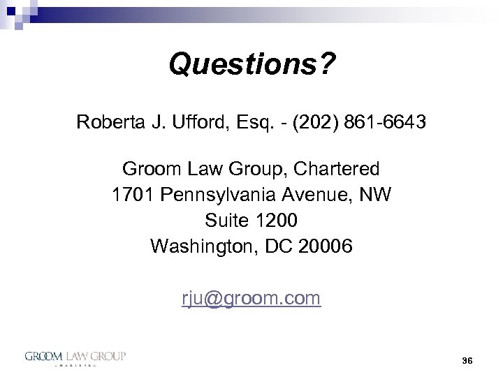 Questions? Roberta J. Ufford, Esq. - (202) 861 -6643 Groom Law Group, Chartered 1701