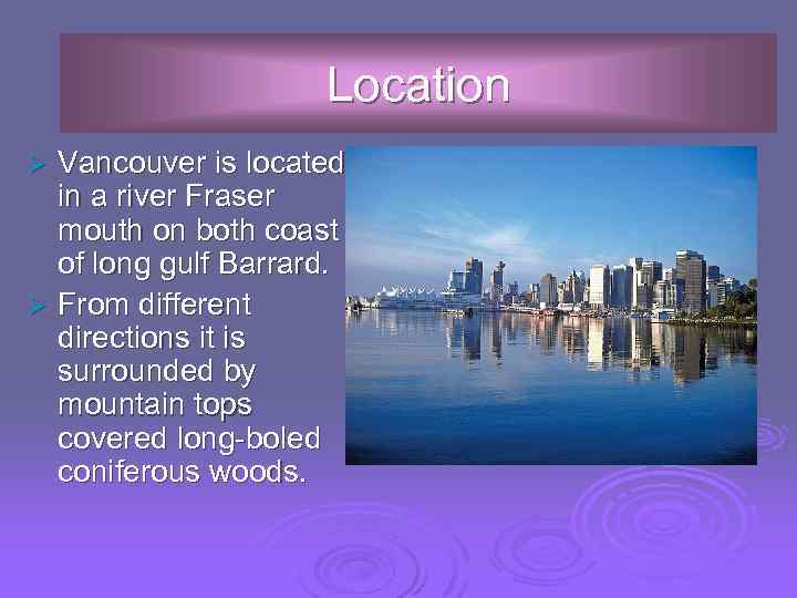 Location Vancouver is located in a river Fraser mouth on both coast of long