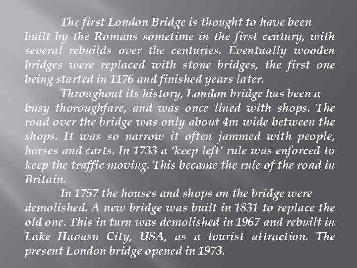 The first London Bridge is thought to have been built by the Romans sometime