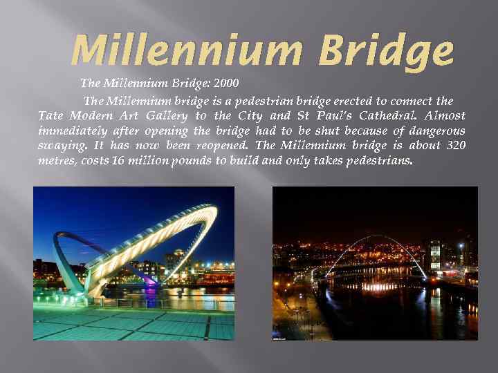 Millennium Bridge The Millennium Bridge: 2000 The Millennium bridge is a pedestrian bridge erected