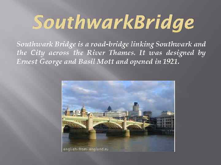 Southwark. Bridge Southwark Bridge is a road-bridge linking Southwark and the City across the