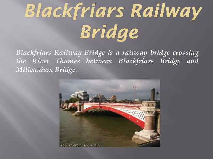Blackfriars Railway Bridge is a railway bridge crossing the River Thames between Blackfriars Bridge