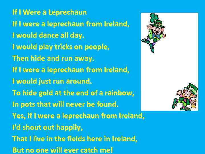 If I Were a Leprechaun If I were a leprechaun from Ireland, I would