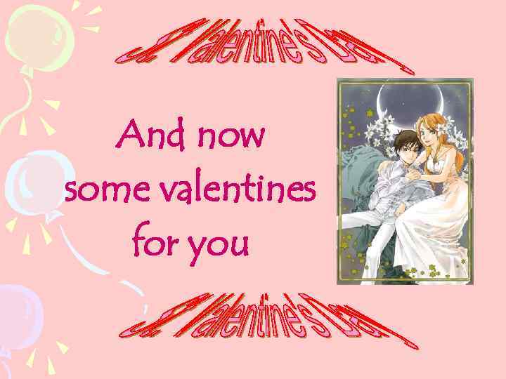 And now some valentines for you 