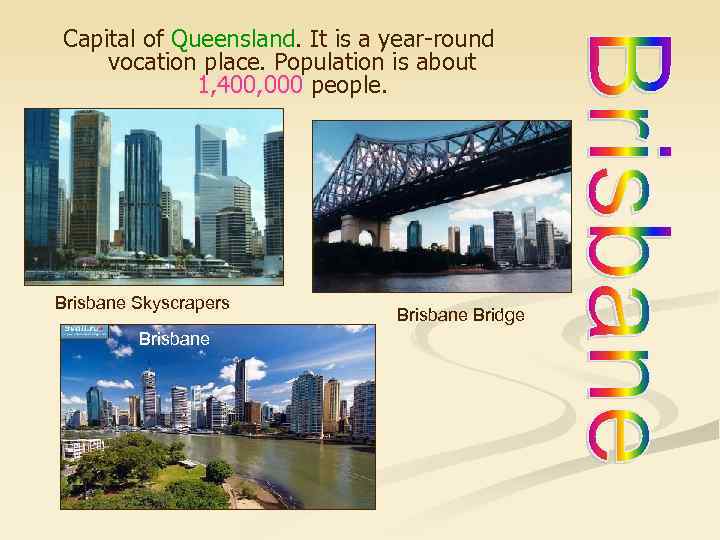 Capital of Queensland. It is a year-round vocation place. Population is about 1, 400,