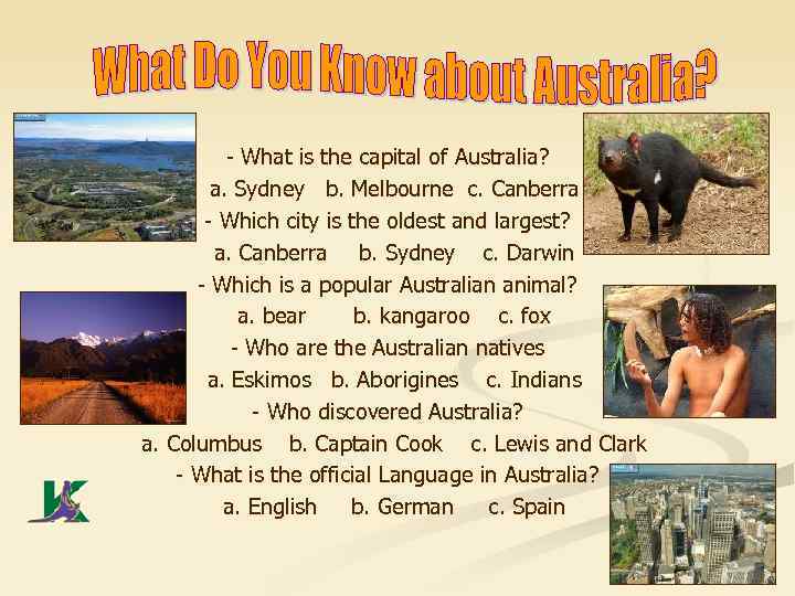- What is the capital of Australia? a. Sydney b. Melbourne c. Canberra -